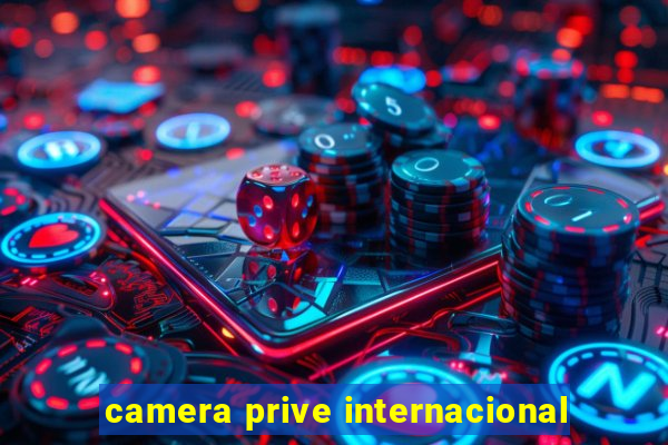 camera prive internacional